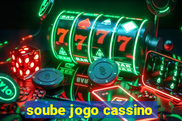 soube jogo cassino